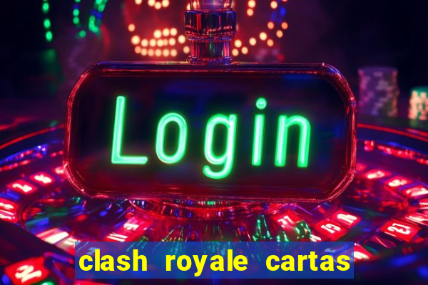 clash royale cartas modificadas 2024